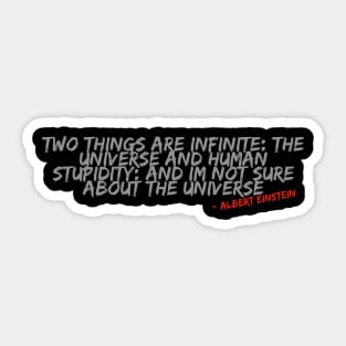 Two things are infinite... - Albert Einstein Sticker